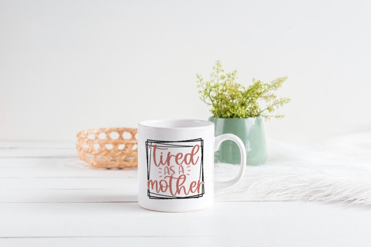 Tired As A Mother SVG Cut File