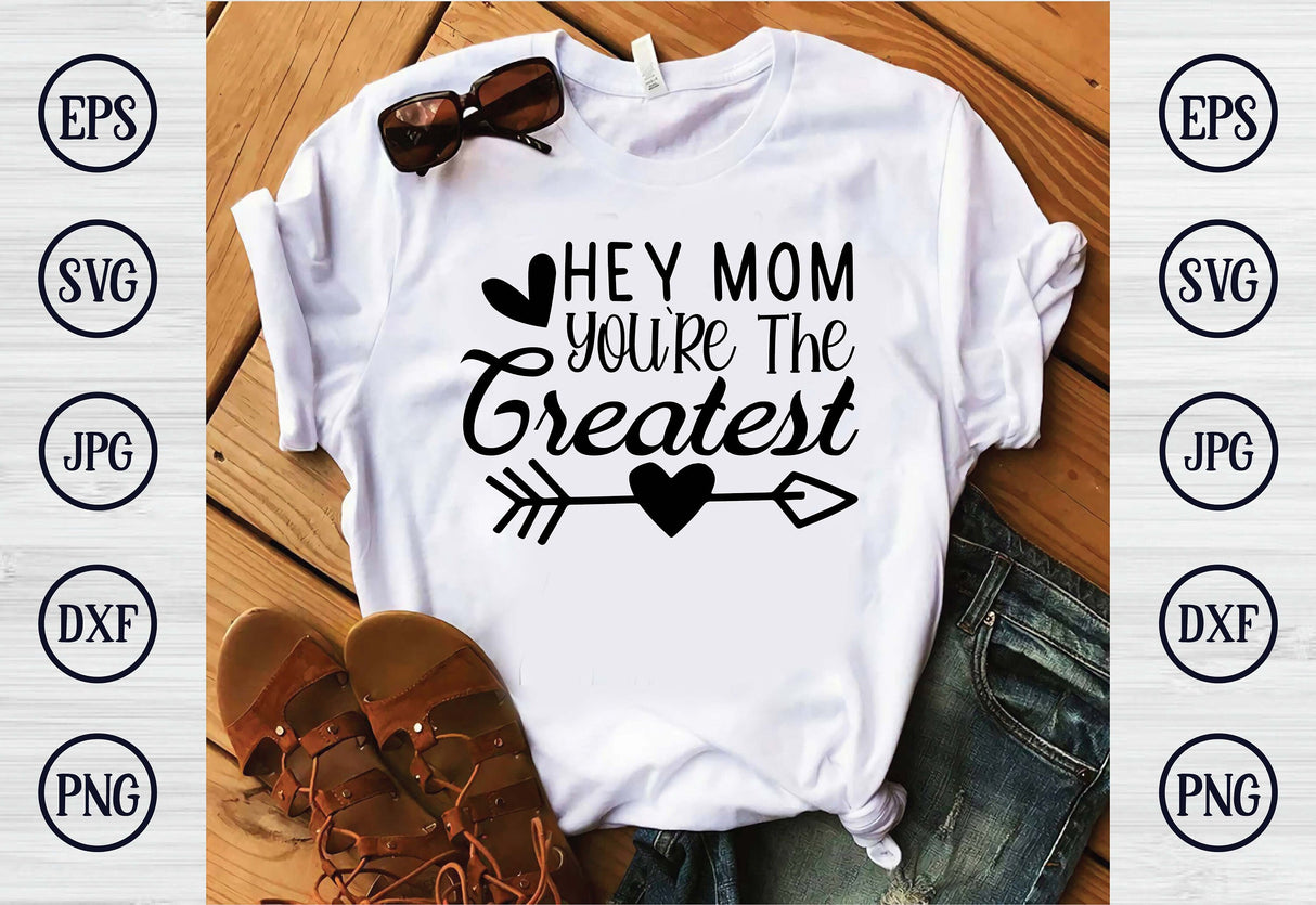 Hey Mom Youre The Greatest SVG Cut File