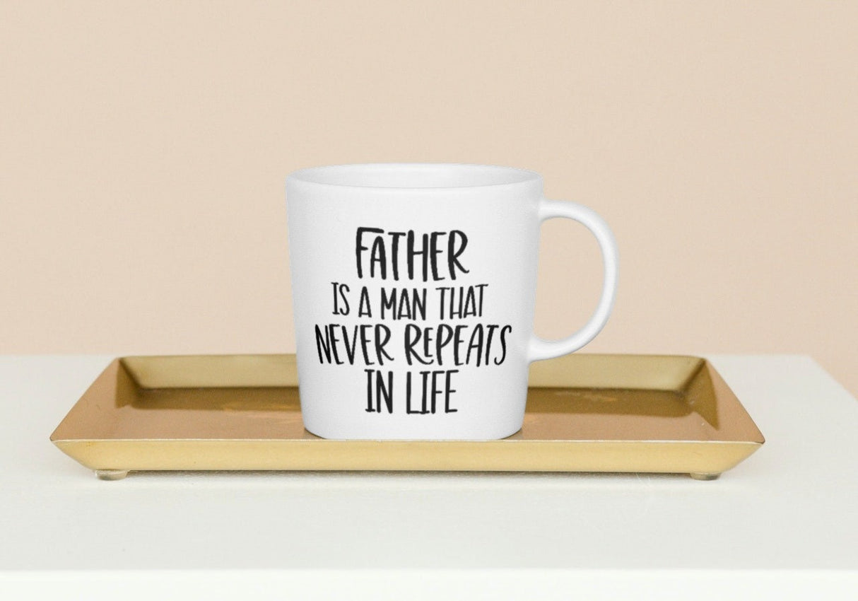 Father Is A Man That Never Repeats In Life SVG Cut File