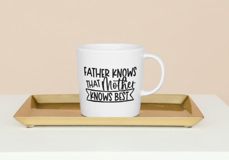 Father Knows That Mother Knows Best SVG Cut File
