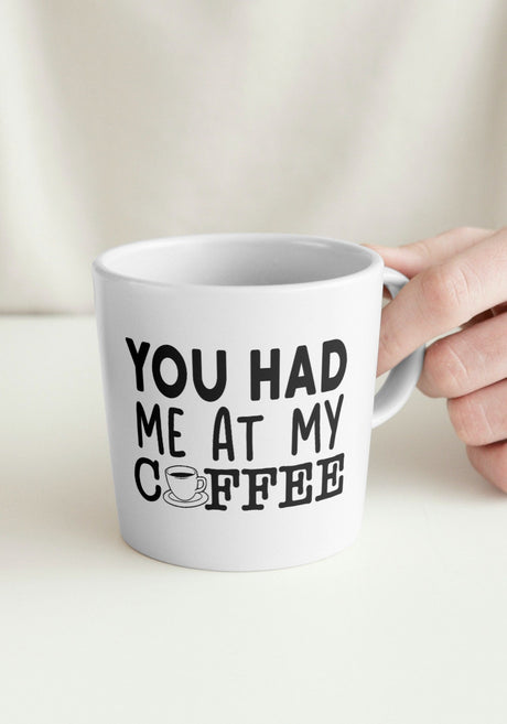 You Had Me At My Coffee SVG Cut File