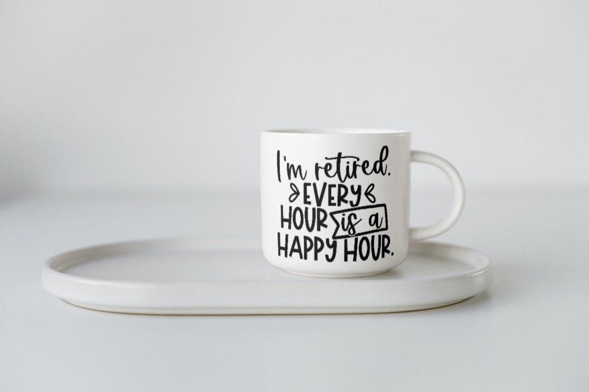 Im Retired Every Hour Is Happy Hour SVG Cut File