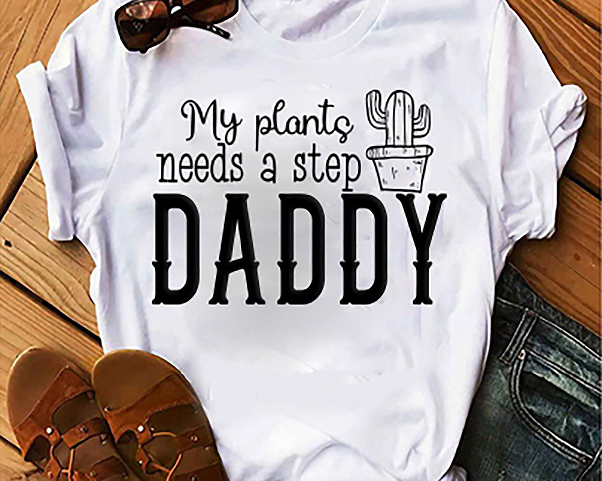 My Plants Need a Step Daddy SVG Cut File