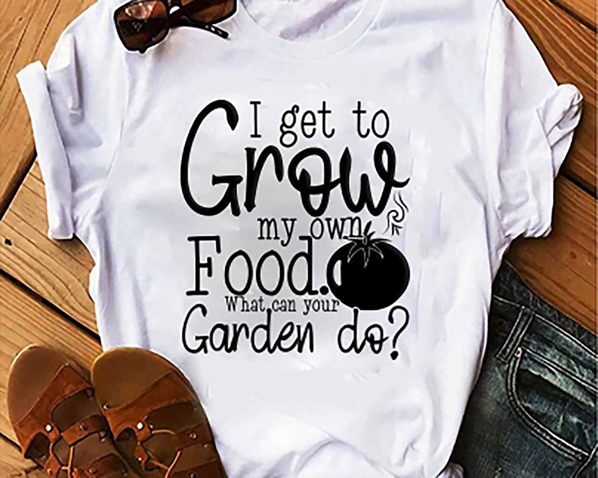 I Get To Grow My Own Food SVG Cut File
