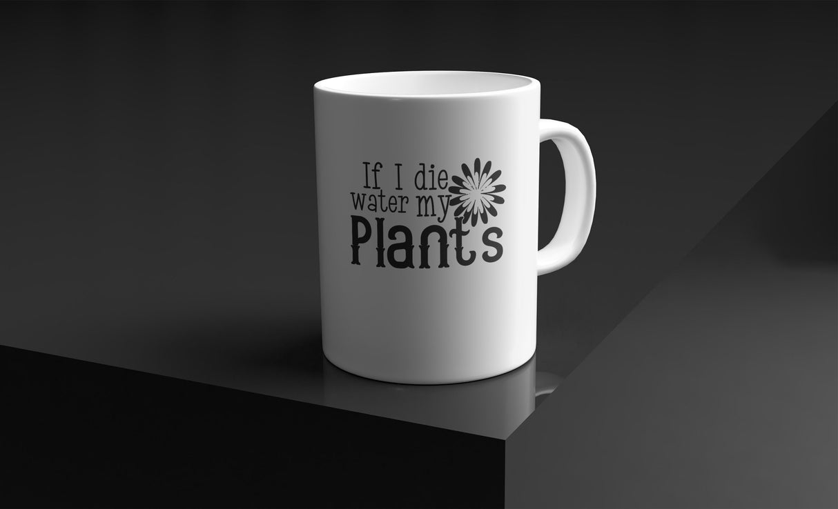 If I die Water my Plants SVG Cut File