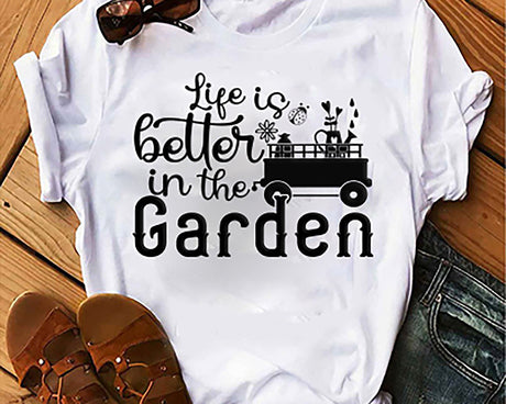 Life is better in the Garden SVG Cut File
