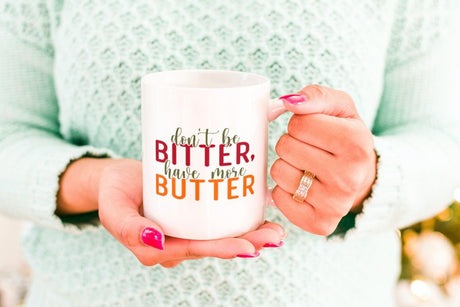 Don't be bitter  have more butter SVG Cut File