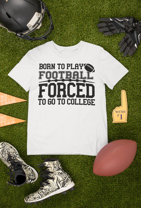 Born to play Football Forced to go to College SVG Cut File