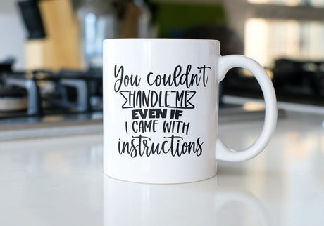 You Couldnt Handle me even If I came with Instructions SVG Cut File